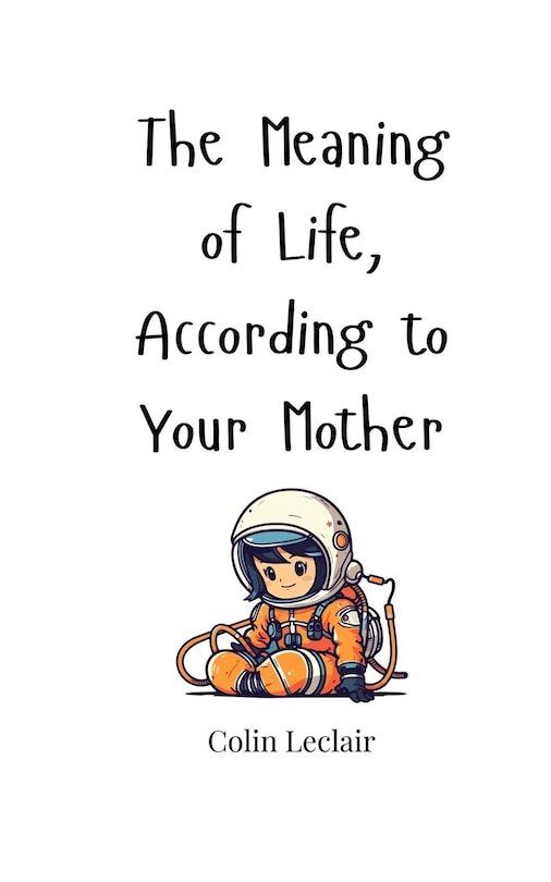 Couverture_The Meaning of Life, According to Your Mother