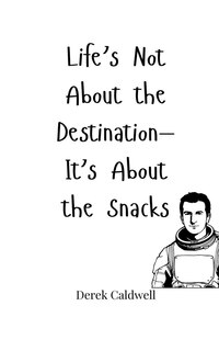 Couverture_Life's Not About the Destination-It's About the Snacks