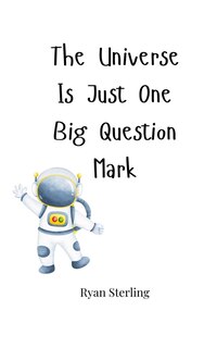 Front cover_The Universe Is Just One Big Question Mark