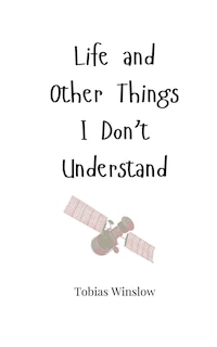 Front cover_Life and Other Things I Don't Understand