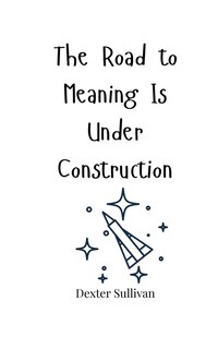Front cover_The Road to Meaning Is Under Construction