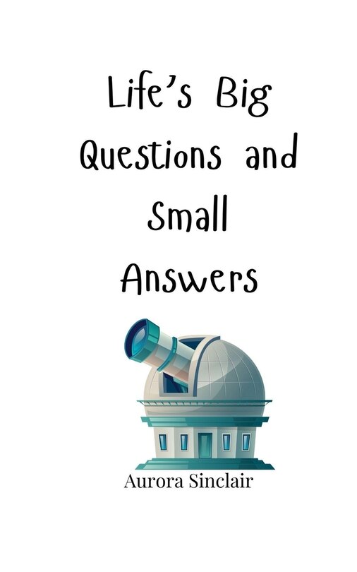 Front cover_Life's Big Questions and Small Answers