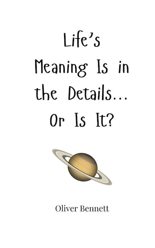 Front cover_Life's Meaning Is in the Details... Or Is It?