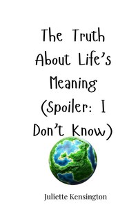 Front cover_The Truth About Life's Meaning (Spoiler