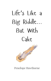 Front cover_Life's Like a Big Riddle... But With Cake