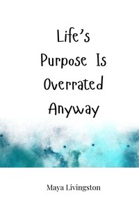 Couverture_Life's Purpose Is Overrated Anyway