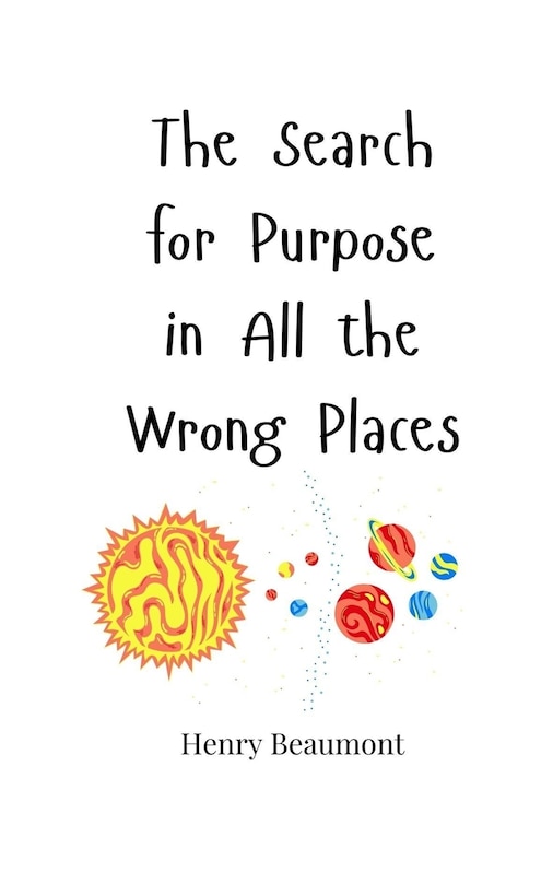 Front cover_The Search for Purpose in All the Wrong Places