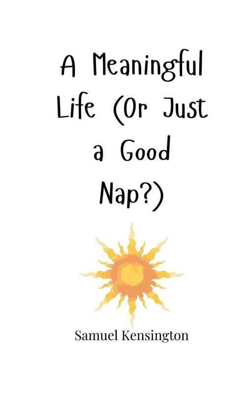 Front cover_A Meaningful Life (Or Just a Good Nap?)