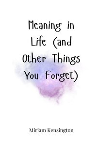 Front cover_Meaning in Life (and Other Things You Forget)