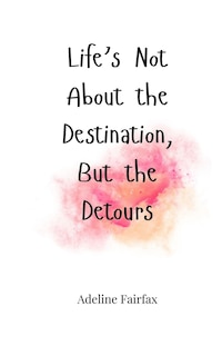 Couverture_Life's Not About the Destination, But the Detours