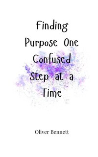 Front cover_Finding Purpose One Confused Step at a Time