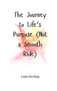 Front cover_The Journey to Life's Purpose (Not a Smooth Ride)