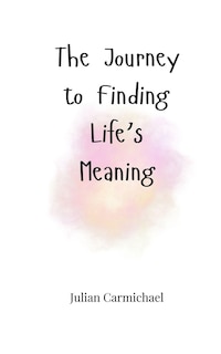 Front cover_The Journey to Finding Life's Meaning