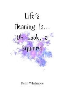 Couverture_Life's Meaning Is... Oh Look, a Squirrel