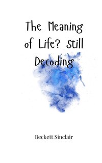 Front cover_The Meaning of Life? Still Decoding