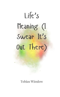 Front cover_Life's Meaning (I Swear It's Out There)