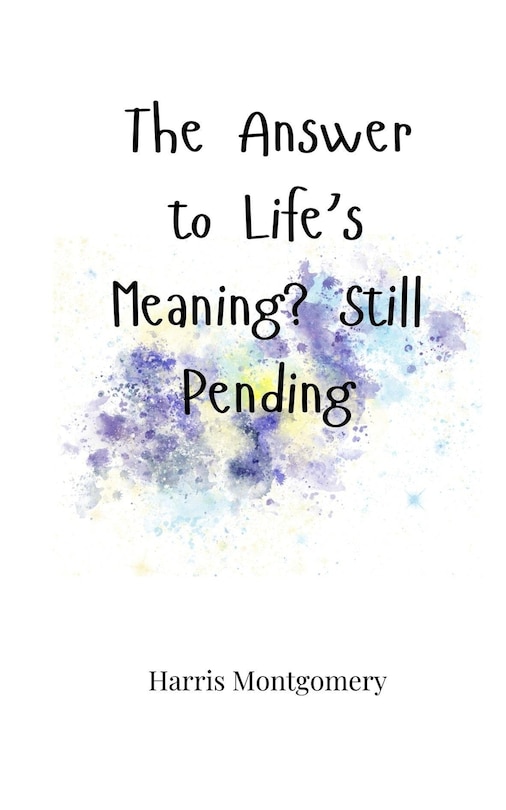 Front cover_The Answer to Life's Meaning? Still Pending