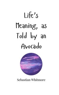 Front cover_Life's Meaning, as Told by an Avocado