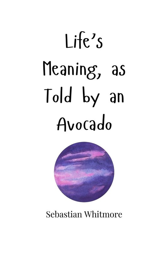 Front cover_Life's Meaning, as Told by an Avocado