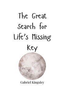 Front cover_The Great Search for Life's Missing Key