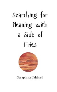 Front cover_Searching for Meaning with a Side of Fries