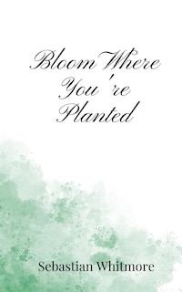 Front cover_Bloom Where You're Planted