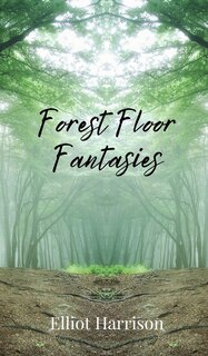 Front cover_Forest Floor Fantasies