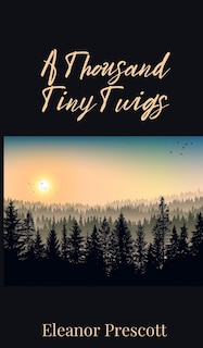 Front cover_A Thousand Tiny Twigs