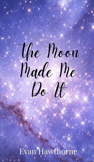 Couverture_The Moon Made Me Do It