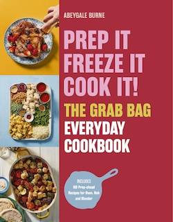 Couverture_Prep it, Freeze it, Cook it! The Grab Bag Everyday Cookbook