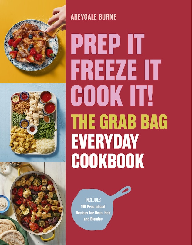 Couverture_Prep it, Freeze it, Cook it! The Grab Bag Everyday Cookbook