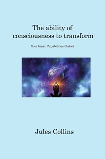 Front cover_The ability of consciousness to transform