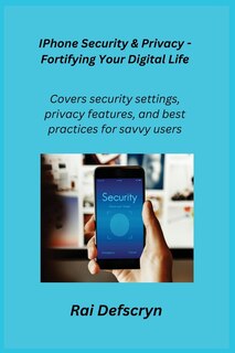 Couverture_IPhone Security & Privacy - Fortifying Your Digital Life