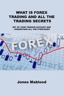 Couverture_What Is Forex Trading and All the Trading Secrets