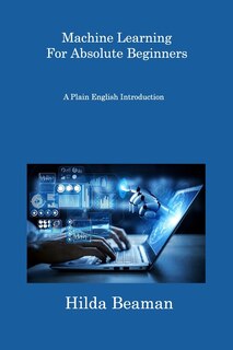 Front cover_Machine Learning For Absolute Beginners