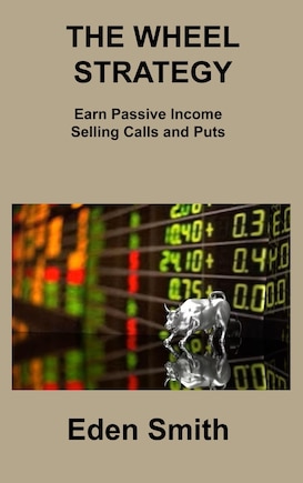 The Wheel Strategy: Earn Passive Income Selling Calls and Puts