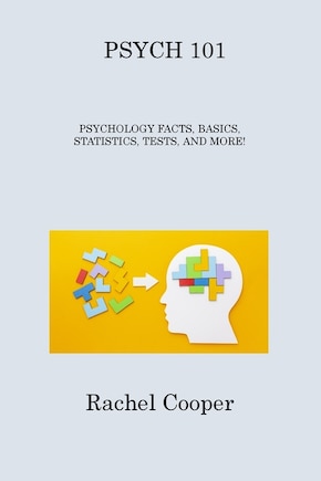 Psych 101: Psychology Facts, Basics, Statistics, Tests, and More!