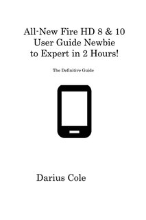 Couverture_All-New Fire HD 8 & 10 User Guide Newbie to Expert in 2 Hours!