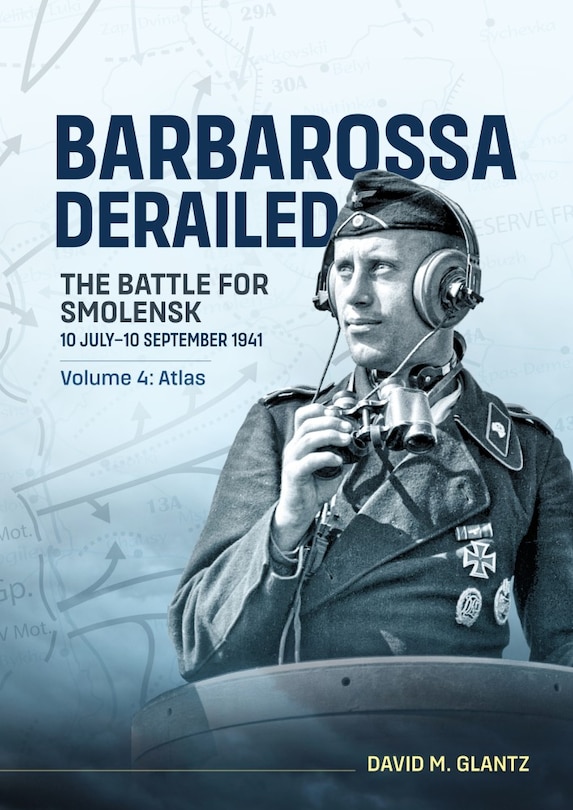 Couverture_Barbarossa Derailed The Battle for Smolensk 10 July-10 September 1941 Volume 4