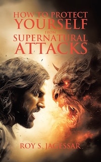 Front cover_How to Protect Yourself from Supernatural Attacks