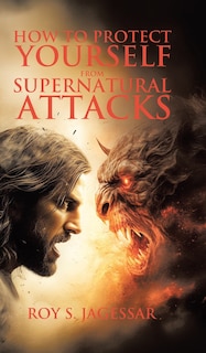 Front cover_How to Protect Yourself from Supernatural Attacks