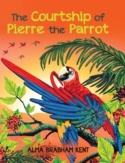 Front cover_The Courtship of Pierre the Parrot