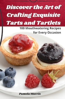 Front cover_Discover the Art of Crafting Exquisite Tarts and Tartlets