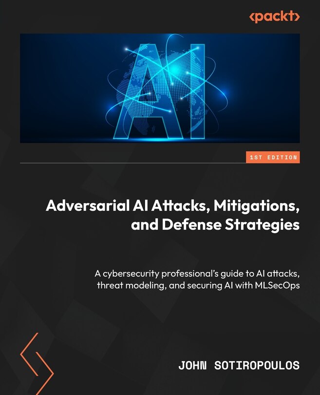Front cover_Adversarial AI Attacks, Mitigations, and Defense Strategies