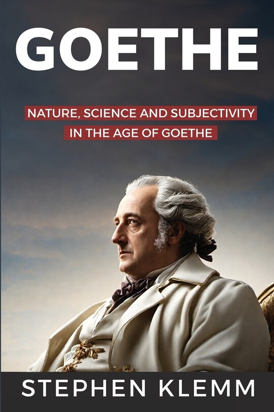Front cover_NATURE, SCIENCE, AND SUBJECTIVITY IN THE AGE OF GOETHE By Stephen