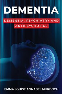 Front cover_Dementia, Psychiatry and Antipsychotics