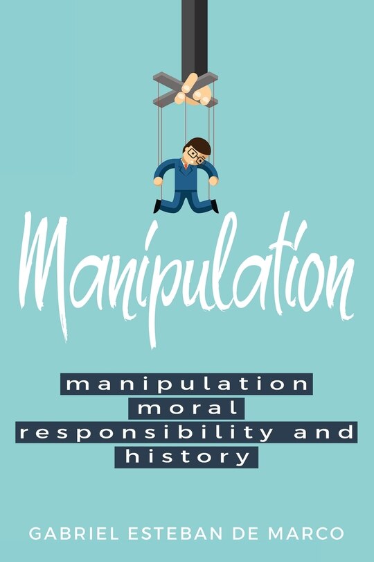 Front cover_Manipulation, Moral Responsibility, and History