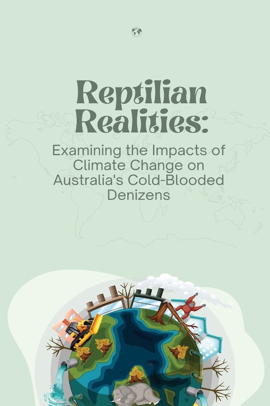 Reptilian Realities: Examining the Impacts of Climate Change on Australia's Cold-Blooded Denizens