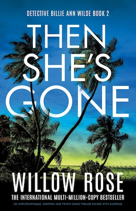 Then She's Gone: An unputdownable, gripping and twisty crime thriller packed with suspense