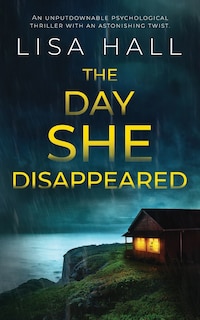 Front cover_THE DAY SHE DISAPPEARED an unputdownable psychological thriller with an astonishing twist